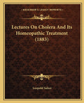 Lectures On Cholera And Its Homeopathic Treatment (1883)