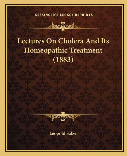 Lectures On Cholera And Its Homeopathic Treatment (1883)