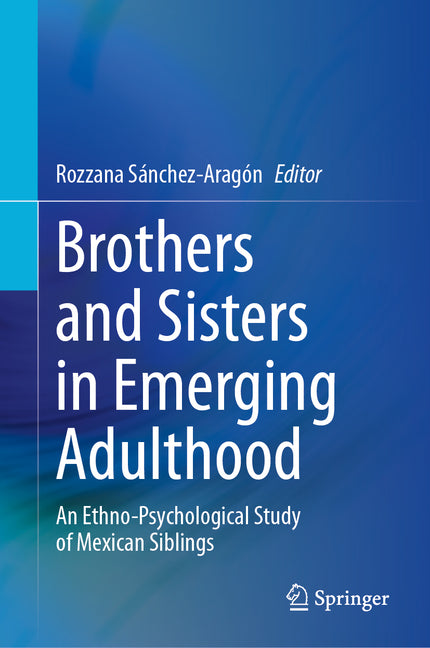 Brothers and Sisters in Emerging Adulthood: An Ethno-Psychological Study of Mexican Siblings (2024)