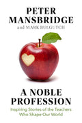 A Noble Profession: Inspiring Stories of the Teachers Who Shape Our World