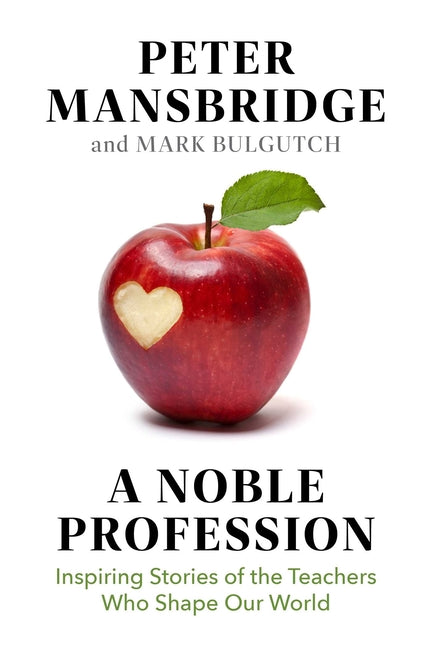 A Noble Profession: Inspiring Stories of the Teachers Who Shape Our World