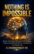 Nothing Is Impossible: Rewire Your Brain, Overcome Self-Sabotage, Achieve Breakthrough Success, and Build an Unstoppable Life.