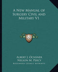 A New Manual of Surgery Civil and Military V1