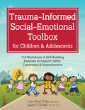 Trauma-Informed Social-Emotional Toolbox for Children & Adolescents: 116 Worksheets & Skill-Building Exercises to Support Safety, Connection & Empower