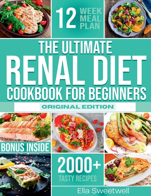The Ultimate Renal Diet Cookbook for Beginners: Easy & Tasty Nutritious Recipes Low in Sodium, Phosphorus and Potassium with Over 2000 Days of Tasty Recip