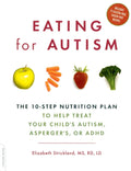 Eating for Autism: The 10-Step Nutrition Plan to Help Treat Your Child's Autism, Asperger's, or ADHD