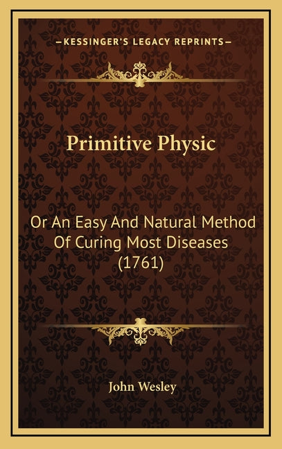 Primitive Physic: Or An Easy And Natural Method Of Curing Most Diseases (1761)