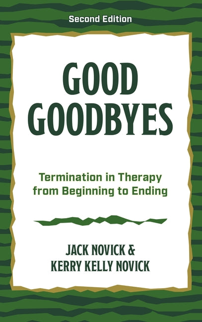 Good Goodbyes: Termination in Therapy from Beginning to Ending