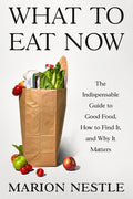 What to Eat Now: The Indispensable Guide to Good Food, How to Find It, and Why It Matters