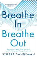 Breathe In, Breathe Out: Restore Your Health, Reset Your Mind and Find Happiness Through Breathwork (Original)