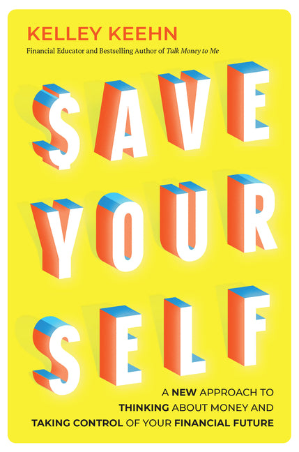 Save Yourself: A New Approach to Thinking about Money and Taking Control of Your Financial Future
