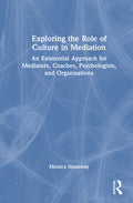Exploring the Role of Culture in Mediation: An Existential Approach for Mediators, Coaches, Psychologists, and Organisations