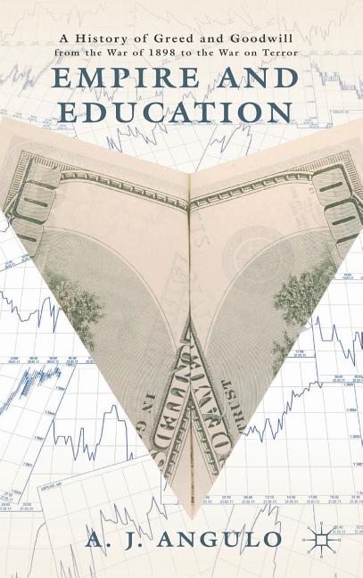 Empire and Education: A History of Greed and Goodwill from the War of 1898 to the War on Terror (2012)