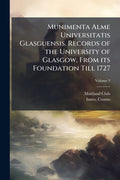Munimenta Alme Universitatis Glasguensis. Records of the University of Glasgow, From its Foundation Till 1727; Volume 3