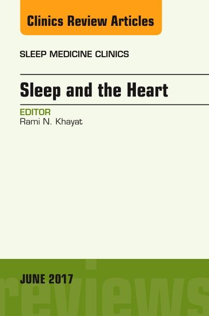 Sleep and the Heart, an Issue of Sleep Medicine Clinics: Volume 12-2
