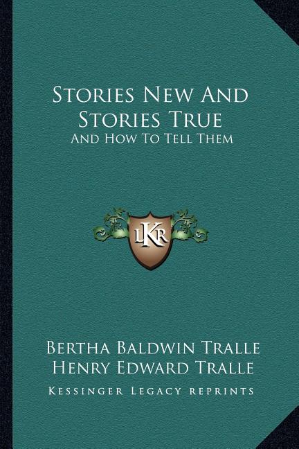 Stories New And Stories True: And How To Tell Them