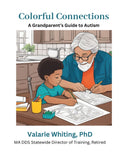 Colorful Connections: A Grandparent's Guide to Autism: We're here to guide you in creating lasting memories and connections with your grandchild on th