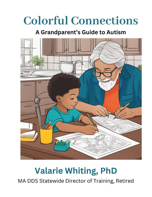Colorful Connections: A Grandparent's Guide to Autism: We're here to guide you in creating lasting memories and connections with your grandchild on th