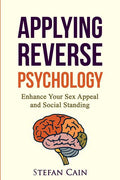 Applying Reverse Psychology - Enhance Your Sex Appeal and Social Standing
