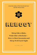 Reboot: Sleep Like a Baby, Wake Like a Rockstar How to Beat Insomnia and Sleep Well Each Night