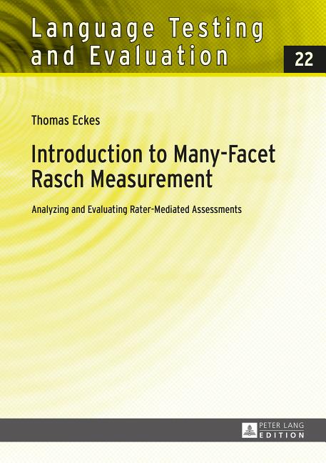 Introduction to Many-Facet Rasch Measurement: Analyzing and Evaluating Rater-Mediated Assessments. 2nd Revised and Updated Edition (Revised)
