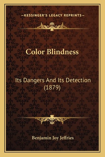 Color Blindness: Its Dangers And Its Detection (1879)