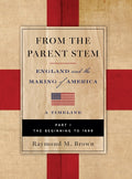 FROM THE PARENT STEM. ENGLAND and the MAKING of AMERICA: PART I: THE BEGINNING To 1699