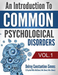 An Introduction To Common Psychological Disorders: Volume 1 (Part One)