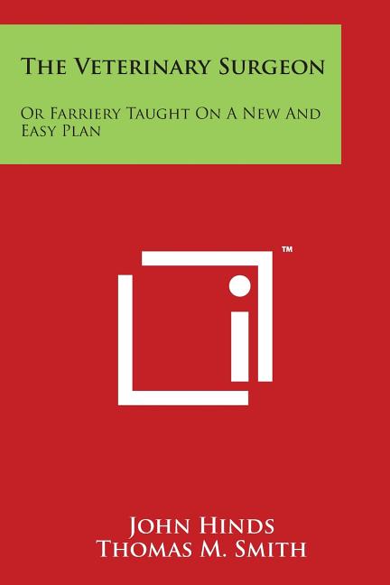 The Veterinary Surgeon: Or Farriery Taught on a New and Easy Plan