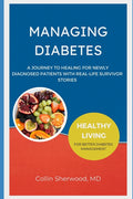 Managing Diabetes: A Journey to Healing for Newly Diagnosed Patients with Real-life Survivor Stories