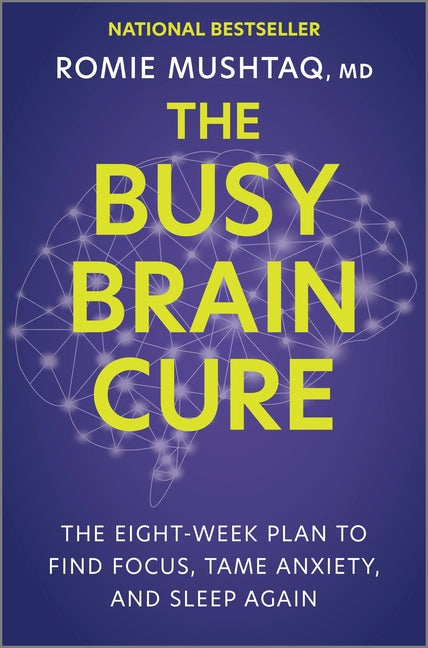 The Busy Brain Cure: The Eight-Week Plan to Find Focus, Tame Anxiety, and Sleep Again (Original)