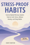 Stress-Proof Habits: Science-Backed Nervous System Tools to Calm Stress, Reduce Anxiety, and Sleep Better