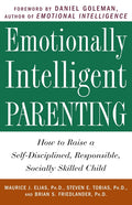 Emotionally Intelligent Parenting: How to Raise a Self-Disciplined, Responsible, Socially Skilled Child