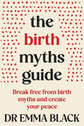 The Birth Myths Guide: Break free from birth myths and create your peace