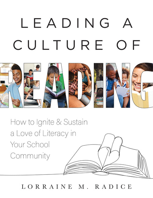 Leading a Culture of Reading: How to Ignite and Sustain a Love of Literacy in Your School Community (the How-To Guide for Building a Celebratory Cultu