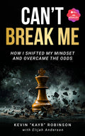 Can't Break Me: How I Shifted My Mindset and Overcame the Odds