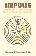 Impulse: A Handbook for the Moral and Spiritual Challenges of ADHD