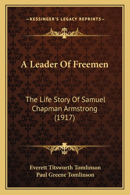 A Leader Of Freemen: The Life Story Of Samuel Chapman Armstrong (1917)