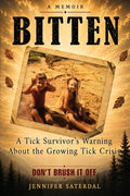 Bitten A Tick Survivor's Warning About the Growing Tick Crisis
