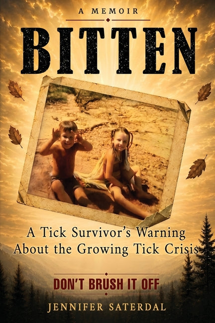 Bitten A Tick Survivor's Warning About the Growing Tick Crisis