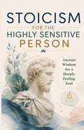 Stoicism for the Highly Sensitive Person