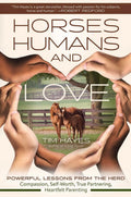 Horses, Humans, and Love: Powerful Lessons from the Herdâ "Compassion, Self-Worth, True Partnering, Heartfelt Parenting