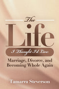 The Life I Thought I'd Live: Marriage, Divorce, and Becoming Whole Again: Marriage, Divorce, and Becoming: Marriage, Divorce, and: Marriage, Divorce,: Mar