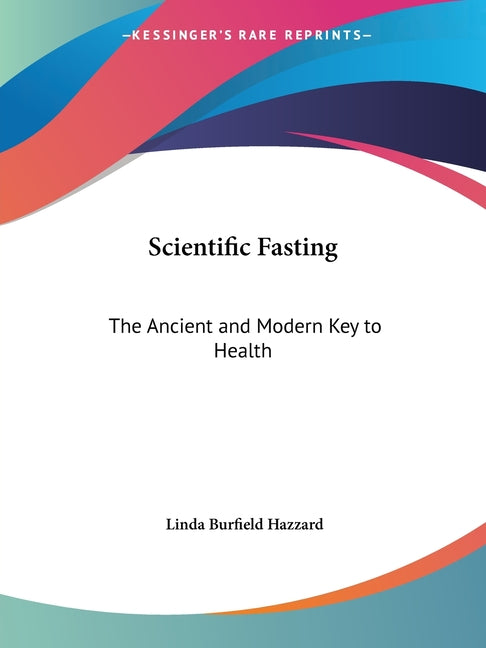 Scientific Fasting: The Ancient and Modern Key to Health