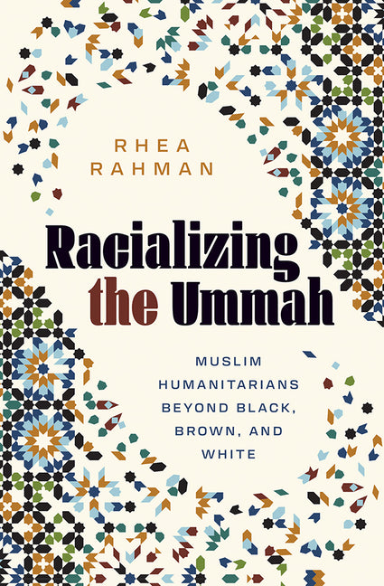 Racializing the Ummah: Muslim Humanitarians Beyond Black, Brown, and White
