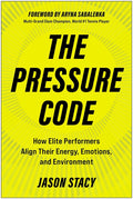 The Pressure Code: How Elite Performers Align Their Energy, Emotions, and Environment