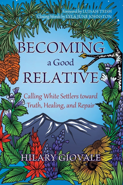 Becoming a Good Relative: Calling White Settlers toward Truth, Healing, and Repair (second edition)