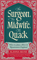 The Surgeon, the Midwife, the Quack: How to Stay Alive in Renaissance England
