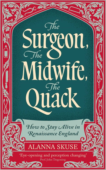 The Surgeon, the Midwife, the Quack: How to Stay Alive in Renaissance England