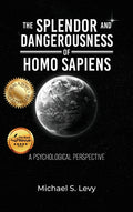 The Splendor and Dangerousness of Homo Sapiens: A Psychological Perspective